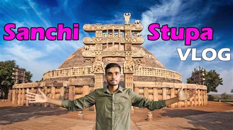 सच सतप Sanchi Stupa Tour Sanchi Stupa Vlog Sanchi stupa