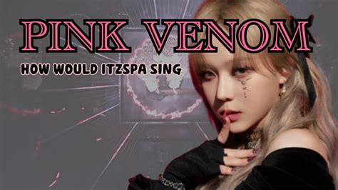 How Would Itzspa Sing Pink Venom Blackpink Distribution Youtube