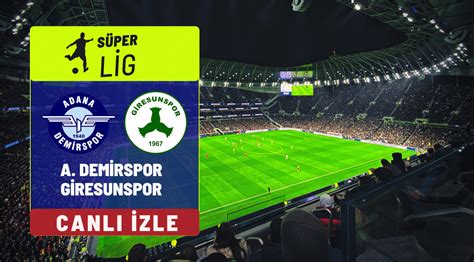 Adana Demirspor Giresunspor Ma Canl Izle