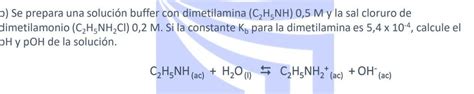 b Se prepara una solución buffer con dimetilamina C₂H5NH 0 5 M y la