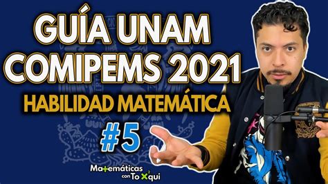 Guía UNAM COMIPEMS 2021 Habilidad Matemática Pregunta 5 Guía