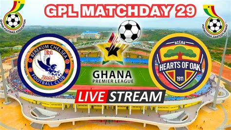 Berekum Chelsea Vs Accra Hearts Of Oak Gpl Match Day On Sikapa Tv