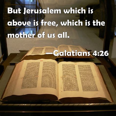 Galatians 4:26 But Jerusalem which is above is free, which is the ...