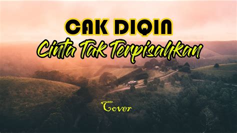 CAK DIQIN Cinta Tak Terpisahkan COVER YouTube