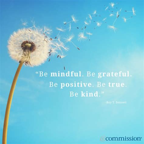 Be Mindful Be Grateful Be Positive Be True Be Kind ~ Roy T