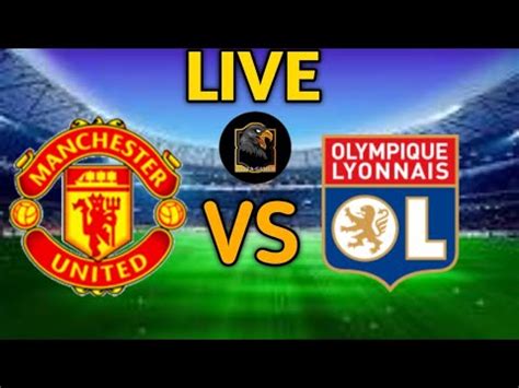 Manchester United Vs Lyon Live Match Today Youtube