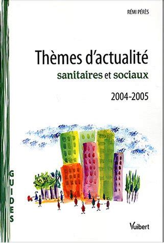 Thèmes d actualité sanitaires et sociaux 2004 2005 de Pérès Rémi