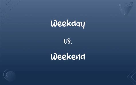 Weekday Vs Weekend Whats The Difference