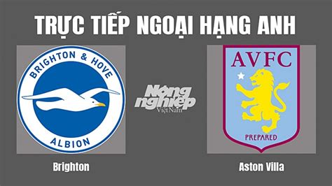 Trực Tiếp Bóng đá Brighton Vs Aston Villa Hôm Nay 13 11