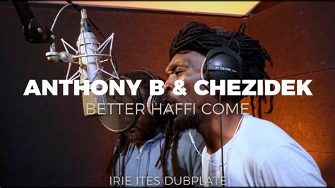 Anthony B Chezidek Irie Ites Better Haffi Come Dubplate YouTube