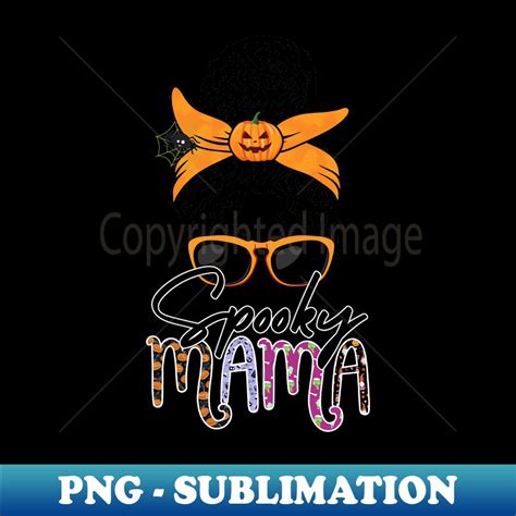 Spooky Mama Halloween Messy Bun Exclusive Png Sublimation Inspire Uplift