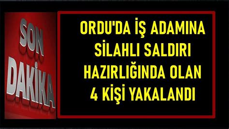 Ordu da iş adamına silahlı saldırı planlayan 4 kişi yakalandı ASAYİŞ