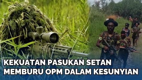 Wajar Opm Keder Kekuatan Pasukan Setan Pemburu Gembong Kkb Di Papua