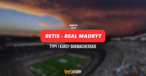 Betis Real Madryt Typy Kursy Zapowied