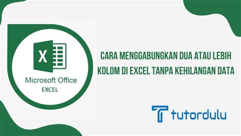 Cara Menggabungkan Dua Atau Lebih Kolom Di Excel Tanpa Kehilangan Data