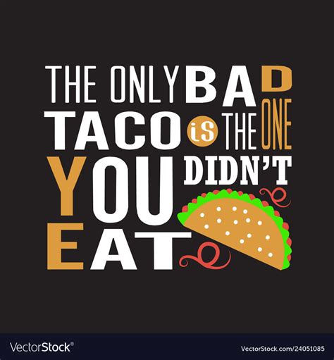 Tacos Quote And Saying Good For Print Design Vector Image