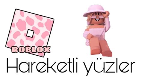 ROBLOX HAREKETLİ YÜZLER Hemen izle YouTube