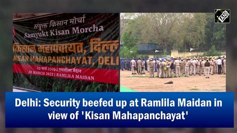 Delhi Security Beefed Up At Ramlila Maidan In View Of Kisan