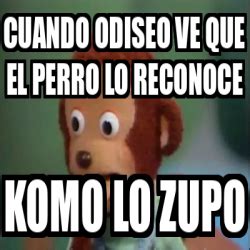 Meme Personalizado Cuando Odiseo Ve Que El Perro Lo Reconoce KOMO LO