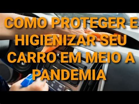 Como Proteger E Higienizar Seu Carro Em Meio A Pandemia Youtube