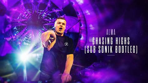 Alma Chasing Highs Sub Sonik Bootleg Youtube