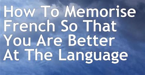 How To Memorise French So That You Are Better At The Language