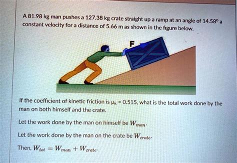 SOLVED A 81 98 Kg Man Pushes A 127 38 Kg Crate Straight Up A Ramp At