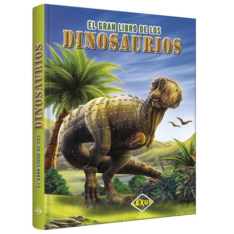 El Gran Libro De Los Dinosaurios Lexus Editores