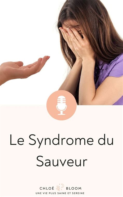 Tout Savoir Sur Le Syndrome Du Sauveur Podcast Developpement