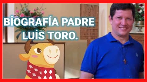 Breve B Ograf A Del Padre Luis Toro Youtube