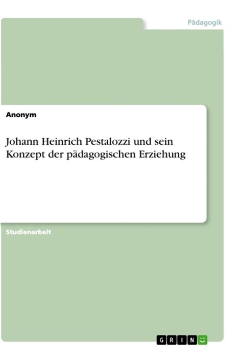 Johann Heinrich Pestalozzi Und Sein Konzept Der P Dagogischen