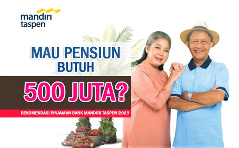 Mau Pensiun Butuh Rp500 Juta Rekomendasi Pinjaman Bank Mandiri Taspen