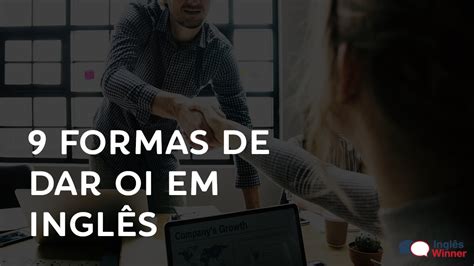 9 formas de dar oi em inglês Inglês Winner