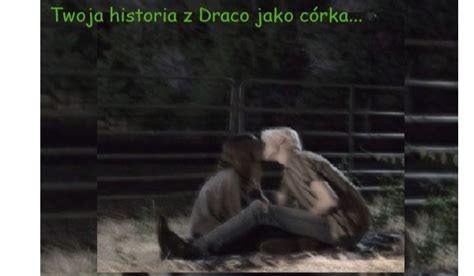 Twoja Historia Z Draco Malfoyem Jako C Rka Samequizy