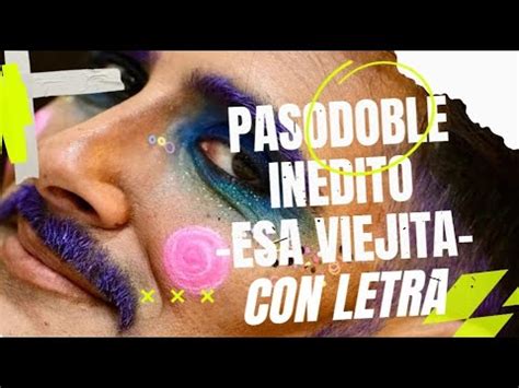 Pasodoble In Dito Comparsa Los Colgaos Esa Viejita Con Letra Youtube