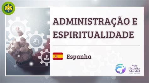 Administra O E Espiritualidade Espanha M S Esp Rita Mundial Youtube