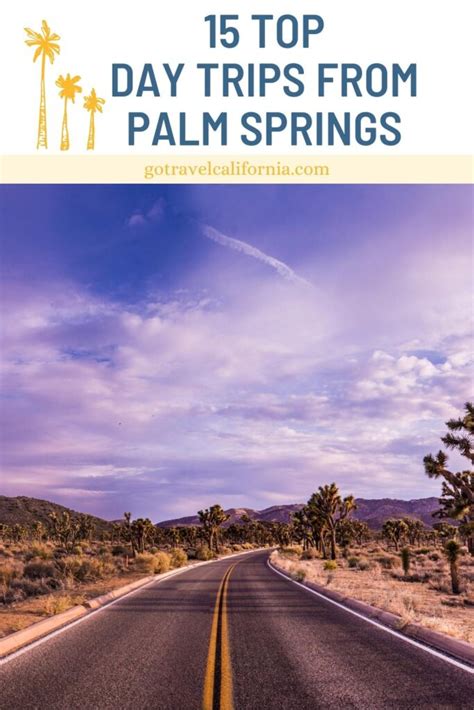 14 Top Day Trips From Palm Springs Go Travel California