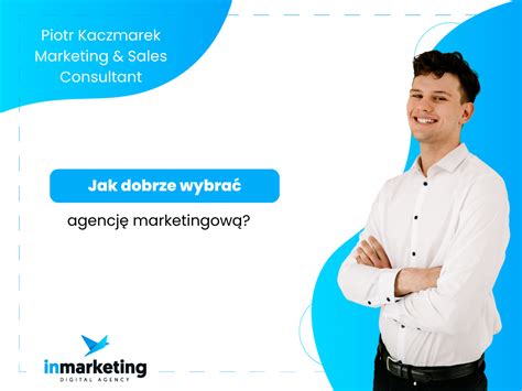 Jak wybrać agencję marketingową Na co zwrócić uwagę inmarketing