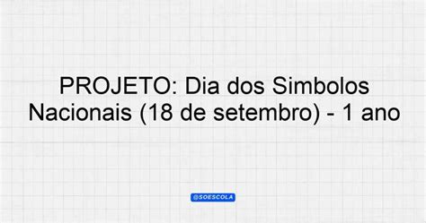 PROJETO Dia dos Símbolos Nacionais 18 de setembro 1º ano