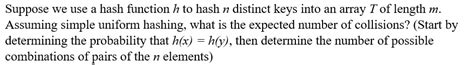 Suppose We Use A Hash Function H To Hash N Distinct Keys Into An Array T Of Length M Assuming