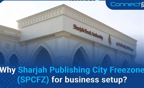 Sharjah Publishing City Free Zone Why Consider It For Business Setup