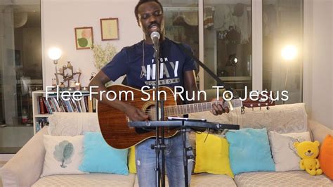 Flee From Sin Run To Jesus Youtube