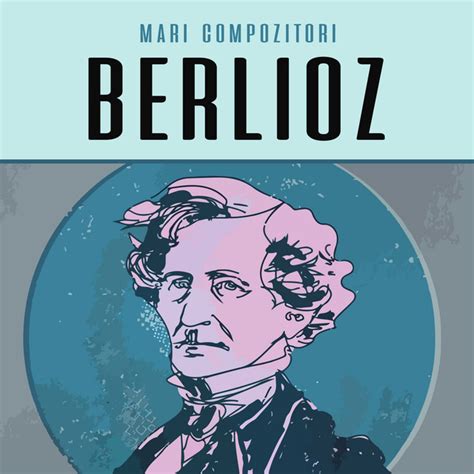 Mari Compozitori Hector Berlioz Compilation By Hector Berlioz Spotify