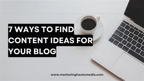 7 Ways to Find Content Ideas for your Blog – Marketing Hacks Media