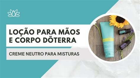 Loção para Mãos e Corpo O Creme Neutro da Doterra Você é Essencial