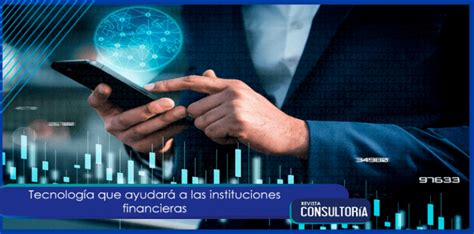 Tecnolog A Que Ayudar A Las Instituciones Financieras Revista