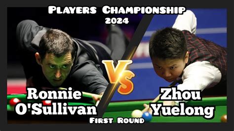 Ronnie O Sullivan Vs Zhou Yuelong Players Championship Snooker 2024