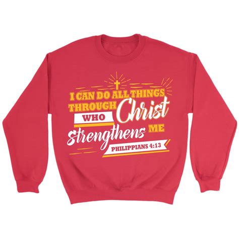 I Can Do All Things Through Christ Philippians 413 Sweatshirt Christ