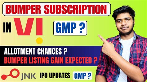 Vi Bumper Subscription Listing Gain Gmp Jnk Ipo Updates