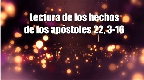 Lectura De Los Hechos De Los Apóstoles 22 3 16 Youtube